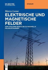 Elektrische und magnetische Felder: Vom Coulomb-Gesetz bis zu Maxwell's Feldgleichungen